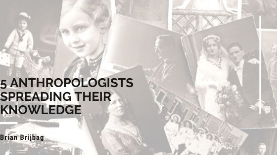 5 Anthropologists Spreading their Knowledge